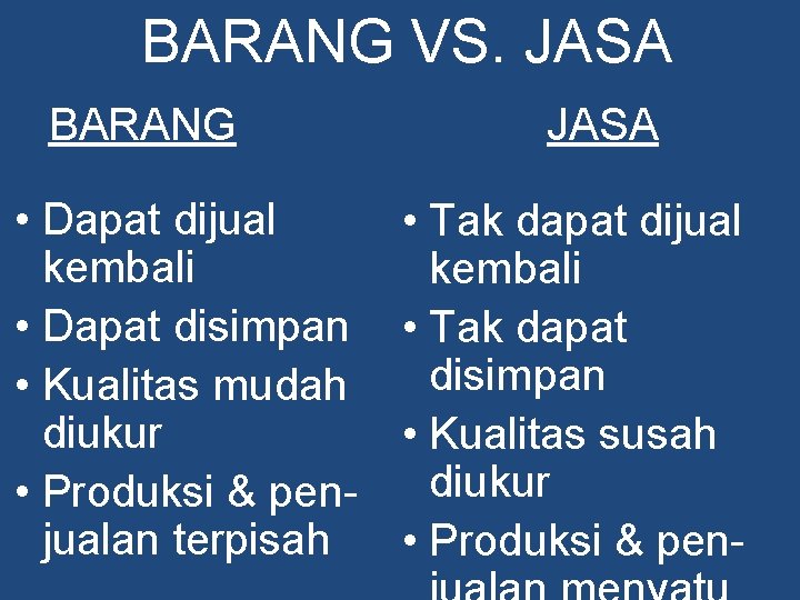 BARANG VS. JASA BARANG • Dapat dijual kembali • Dapat disimpan • Kualitas mudah