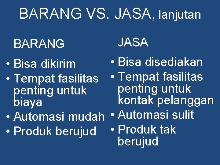 BARANG VS. JASA, lanjutan BARANG • Bisa dikirim • Tempat fasilitas penting untuk biaya