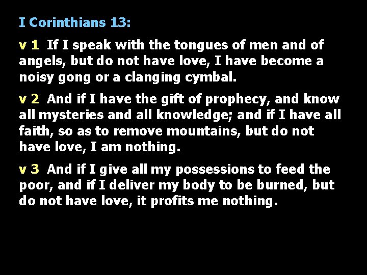 I Corinthians 13: v 1 If I speak with the tongues of men and
