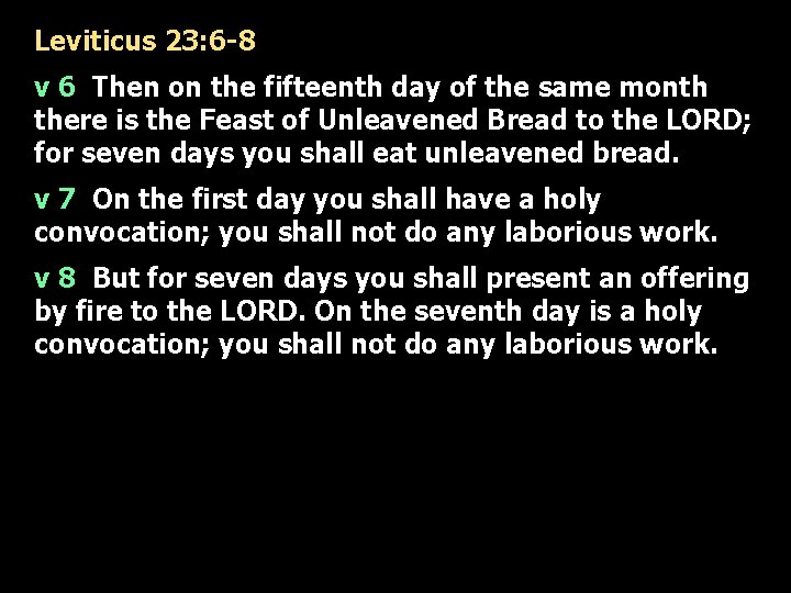 Leviticus 23: 6 -8 v 6 Then on the fifteenth day of the same