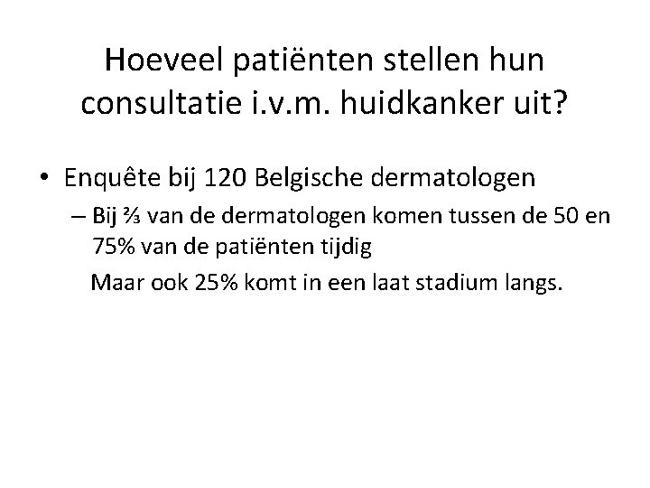 Hoeveel patiënten stellen hun consultatie i. v. m. huidkanker uit? • Enquête bij 120