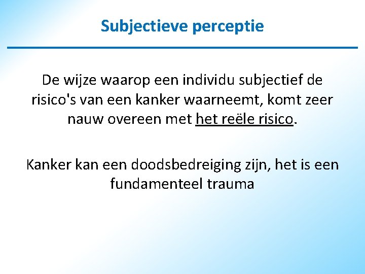 Subjectieve perceptie De wijze waarop een individu subjectief de risico's van een kanker waarneemt,