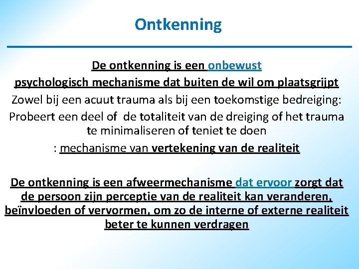 Ontkenning De ontkenning is een onbewust psychologisch mechanisme dat buiten de wil om plaatsgrijpt