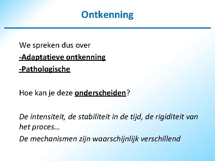 Ontkenning We spreken dus over -Adaptatieve ontkenning -Pathologische Hoe kan je deze onderscheiden? De