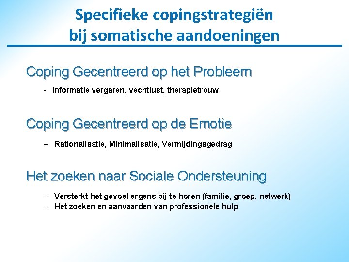 Specifieke copingstrategiën bij somatische aandoeningen Coping Gecentreerd op het Probleem - Informatie vergaren, vechtlust,