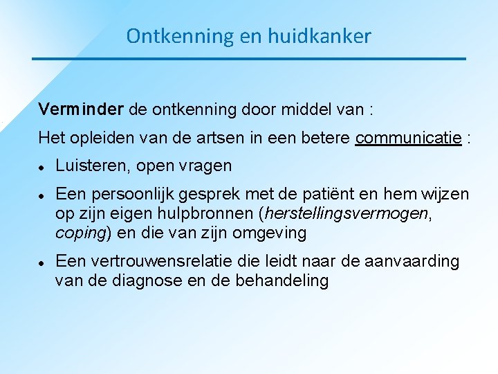 Ontkenning en huidkanker Verminder de ontkenning door middel van : Het opleiden van de