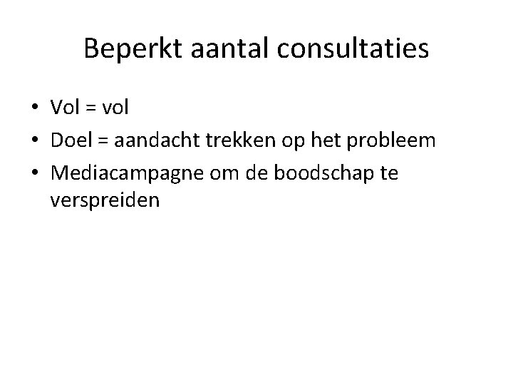 Beperkt aantal consultaties • Vol = vol • Doel = aandacht trekken op het