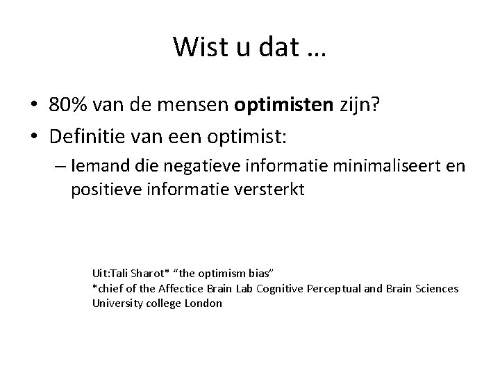 Wist u dat … • 80% van de mensen optimisten zijn? • Definitie van
