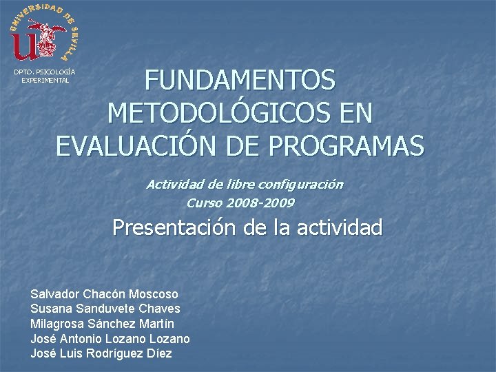 FUNDAMENTOS METODOLÓGICOS EN EVALUACIÓN DE PROGRAMAS DPTO. PSICOLOGÍA EXPERIMENTAL Actividad de libre configuración Curso