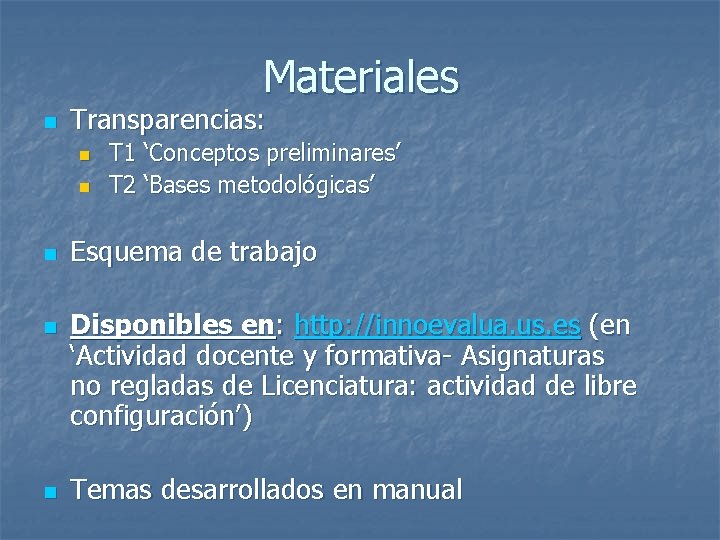 Materiales n Transparencias: n n n T 1 ‘Conceptos preliminares’ T 2 ‘Bases metodológicas’