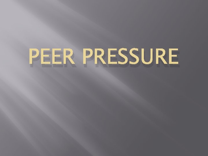 PEER PRESSURE 