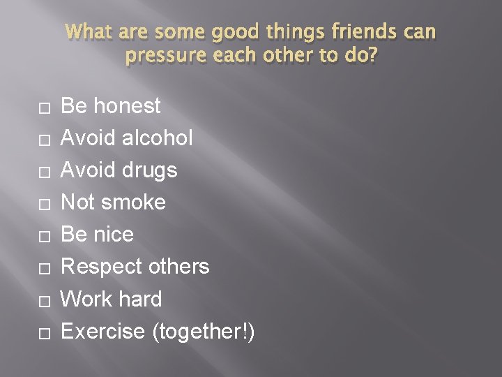 What are some good things friends can pressure each other to do? � �