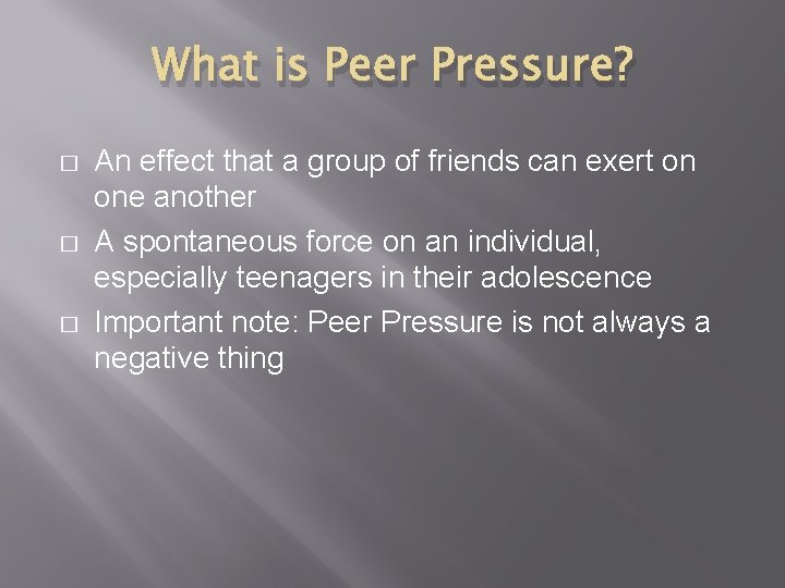 What is Peer Pressure? � � � An effect that a group of friends