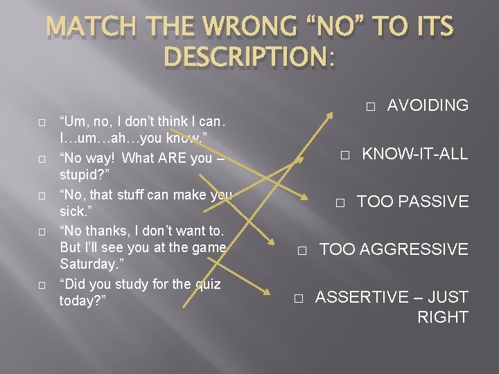 MATCH THE WRONG “NO” TO ITS DESCRIPTION: � � � “Um, no, I don’t