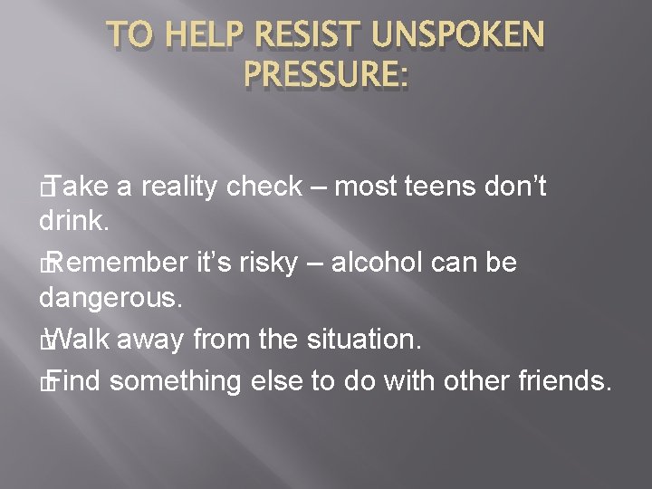 TO HELP RESIST UNSPOKEN PRESSURE: � Take a reality check – most teens don’t