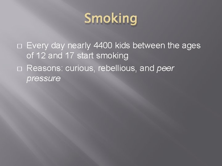 Smoking � � Every day nearly 4400 kids between the ages of 12 and