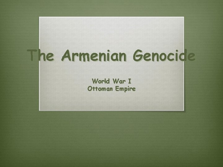 The Armenian Genocide World War I Ottoman Empire 