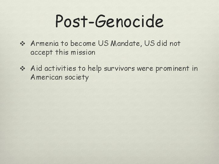 Post-Genocide v Armenia to become US Mandate, US did not accept this mission v