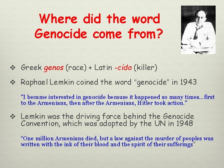 Where did the word Genocide come from? v Greek genos (race) + Latin -cida