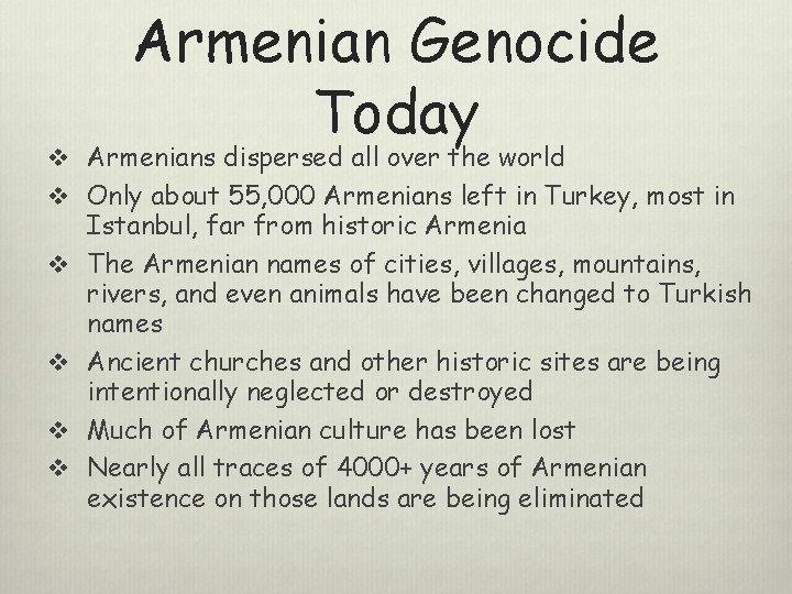 Armenian Genocide Today v Armenians dispersed all over the world v Only about 55,