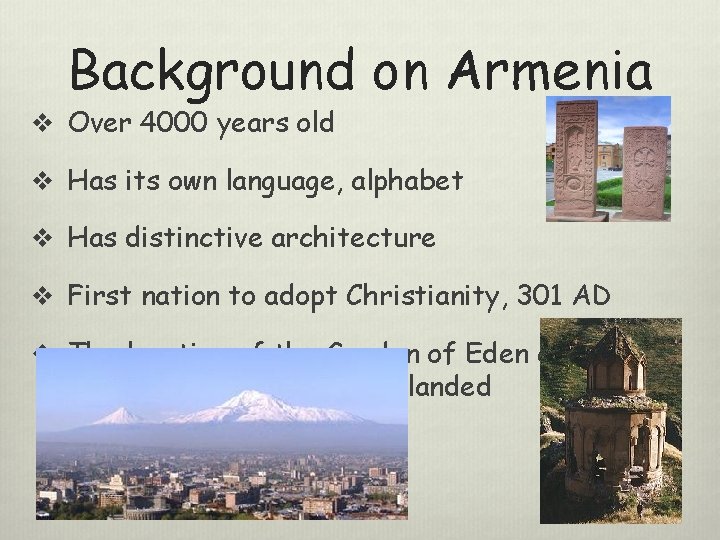 Background on Armenia v Over 4000 years old v Has its own language, alphabet