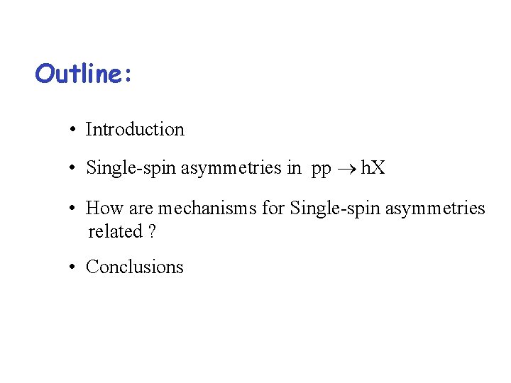 Outline: • Introduction • Single-spin asymmetries in pp h. X • How are mechanisms