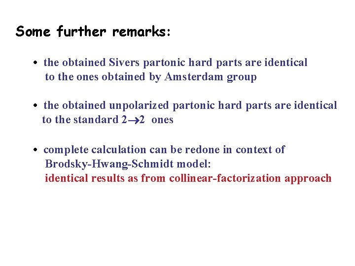 Some further remarks: • the obtained Sivers partonic hard parts are identical to the