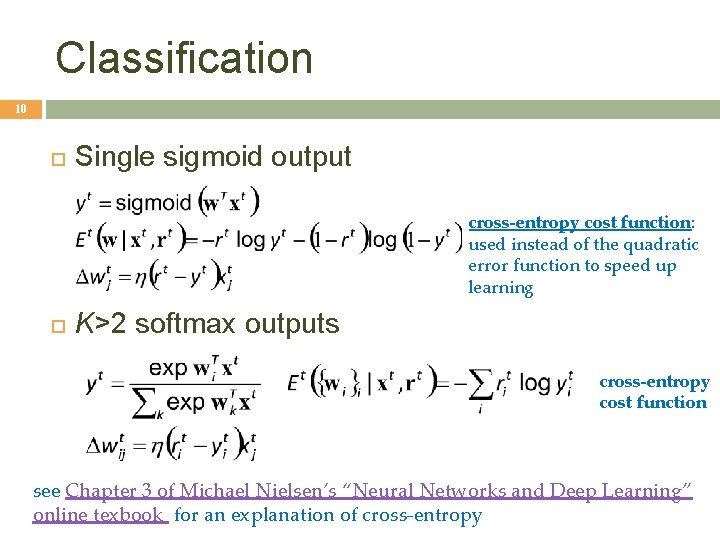 Classification 10 Single sigmoid output cross-entropy cost function: used instead of the quadratic error Classification 10 Single sigmoid output cross-entropy cost function: used instead of the quadratic error