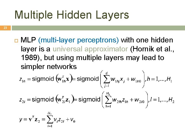 Multiple Hidden Layers 23 MLP (multi-layer perceptrons) with one hidden layer is a universal Multiple Hidden Layers 23 MLP (multi-layer perceptrons) with one hidden layer is a universal