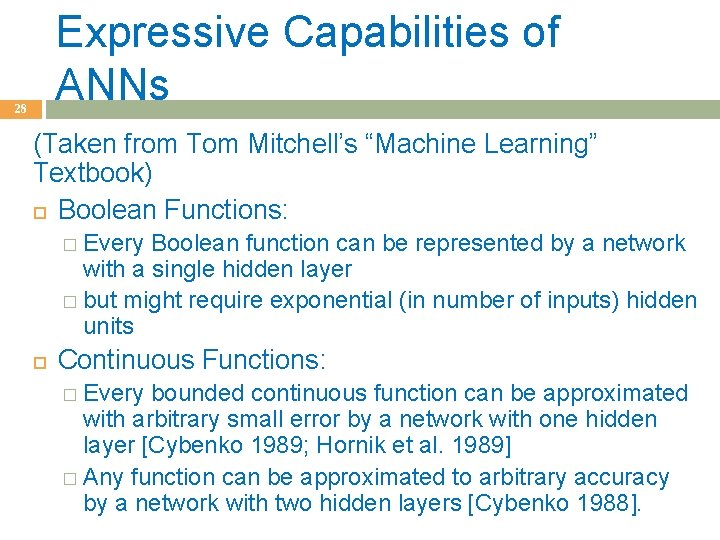 Expressive Capabilities of ANNs 28 (Taken from Tom Mitchell’s “Machine Learning” Textbook) Boolean Functions: Expressive Capabilities of ANNs 28 (Taken from Tom Mitchell’s “Machine Learning” Textbook) Boolean Functions: