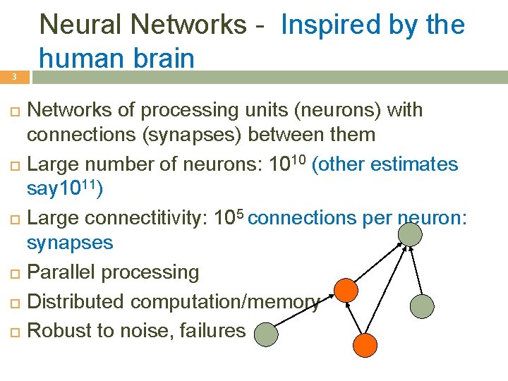 3 Neural Networks - Inspired by the human brain Networks of processing units (neurons) 3 Neural Networks - Inspired by the human brain Networks of processing units (neurons)