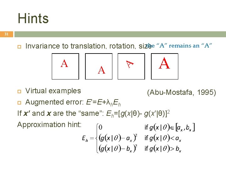 Hints 31 the “A” remains an “A” Invariance to translation, rotation, size Virtual examples Hints 31 the “A” remains an “A” Invariance to translation, rotation, size Virtual examples