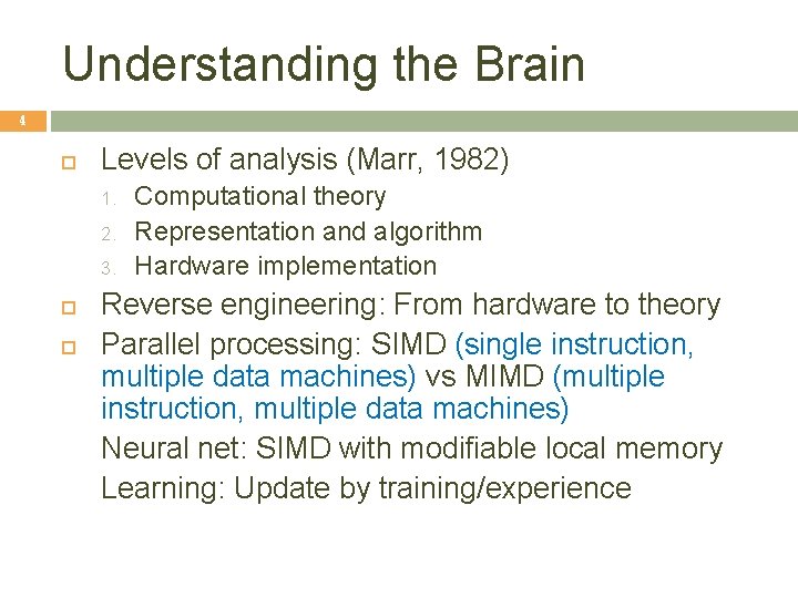 Understanding the Brain 4 Levels of analysis (Marr, 1982) 1. 2. 3. Computational theory Understanding the Brain 4 Levels of analysis (Marr, 1982) 1. 2. 3. Computational theory