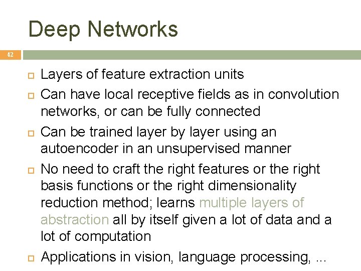 Deep Networks 42 Layers of feature extraction units Can have local receptive fields as Deep Networks 42 Layers of feature extraction units Can have local receptive fields as