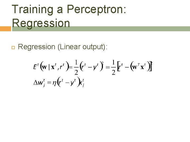 Training a Perceptron: Regression (Linear output): 9 Training a Perceptron: Regression (Linear output): 9