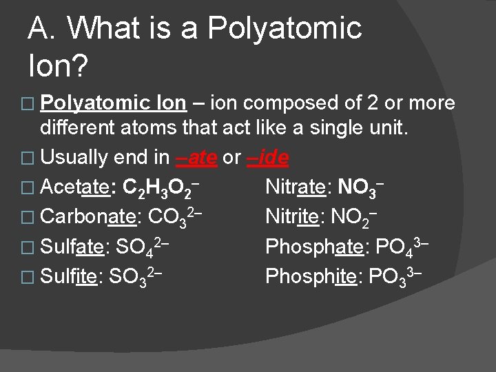 A. What is a Polyatomic Ion? � Polyatomic Ion – ion composed of 2