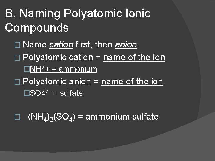 B. Naming Polyatomic Ionic Compounds � Name cation first, then anion � Polyatomic cation