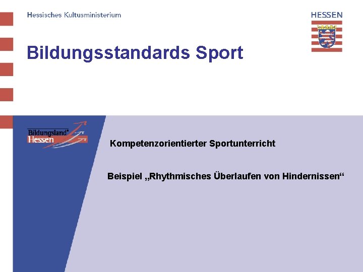 Bildungsstandards Sport Kompetenzorientierter Sportunterricht Beispiel „Rhythmisches Überlaufen von Hindernissen“ 