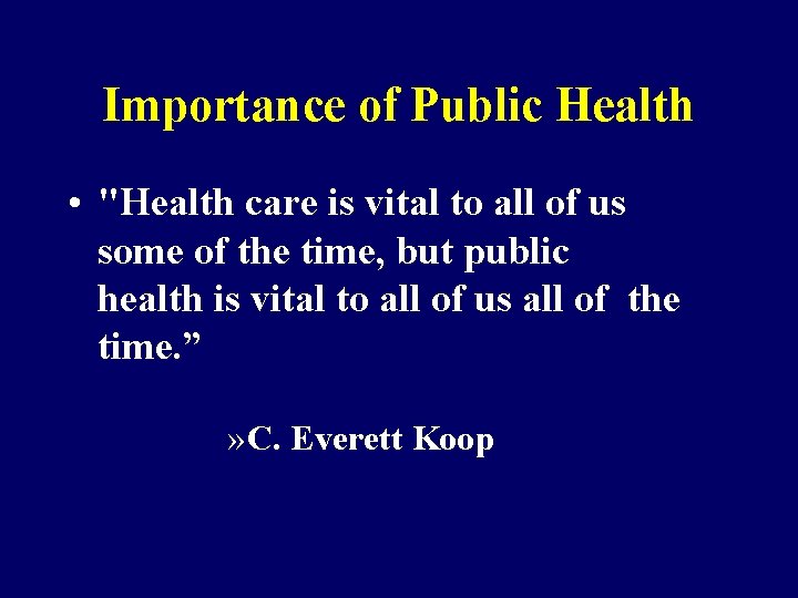 Importance of Public Health • "Health care is vital to all of us some