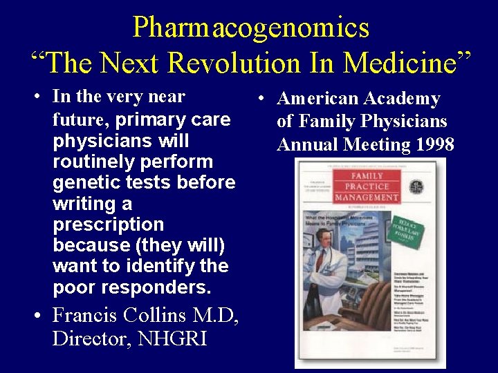 Pharmacogenomics “The Next Revolution In Medicine” • In the very near future, primary care