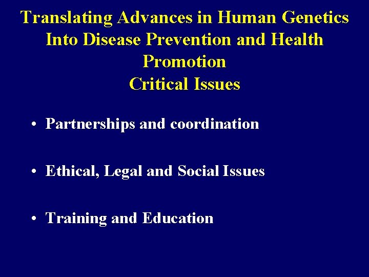 Translating Advances in Human Genetics Into Disease Prevention and Health Promotion Critical Issues •