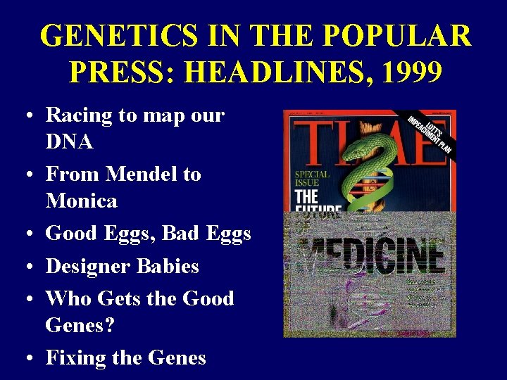 GENETICS IN THE POPULAR PRESS: HEADLINES, 1999 • Racing to map our DNA •