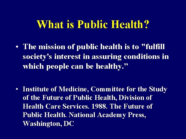 What is Public Health? • The mission of public health is to "fulfill society's