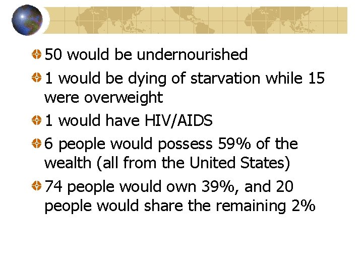 50 would be undernourished 1 would be dying of starvation while 15 were overweight