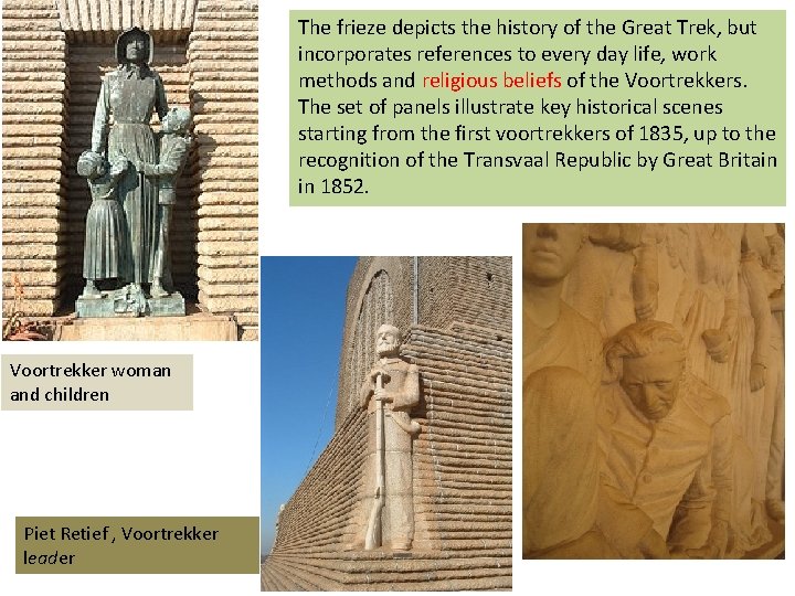 The frieze depicts the history of the Great Trek, but incorporates references to every The frieze depicts the history of the Great Trek, but incorporates references to every