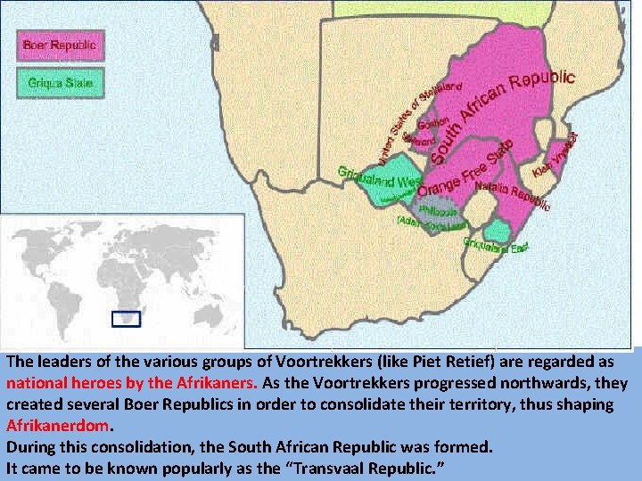 The leaders of the various groups of Voortrekkers (like Piet Retief) are regarded as The leaders of the various groups of Voortrekkers (like Piet Retief) are regarded as