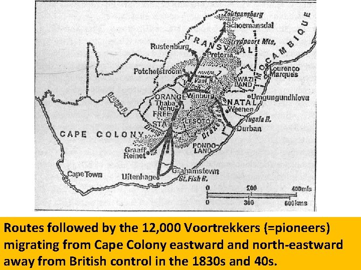 Routes followed by the 12, 000 Voortrekkers (=pioneers) migrating from Cape Colony eastward and Routes followed by the 12, 000 Voortrekkers (=pioneers) migrating from Cape Colony eastward and