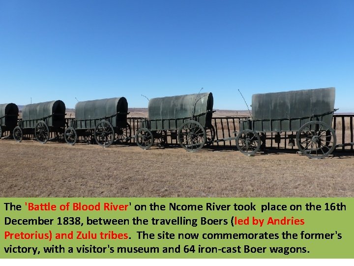 The 'Battle of Blood River' on the Ncome River took place on the 16 The 'Battle of Blood River' on the Ncome River took place on the 16