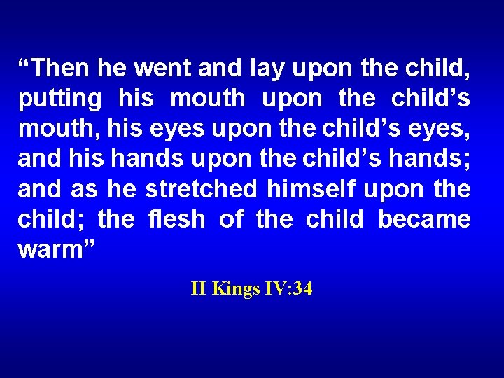 “Then he went and lay upon the child, putting his mouth upon the child’s