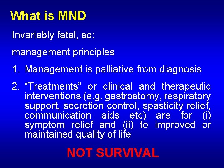 What is MND Invariably fatal, so: management principles 1. Management is palliative from diagnosis